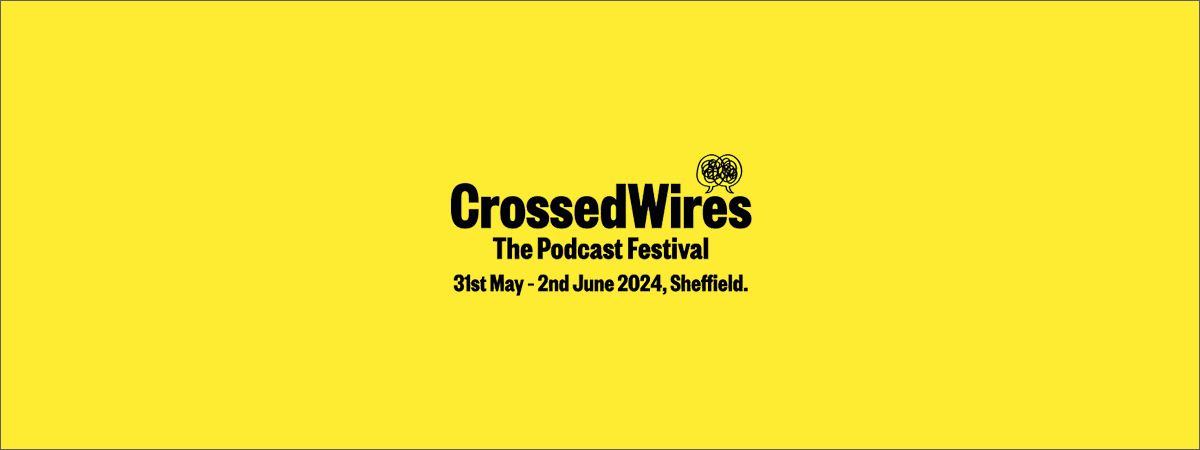 Crossed Wires: The Podcast Festival 2025